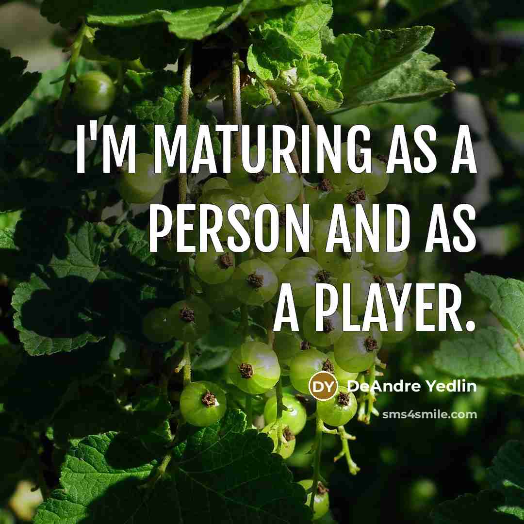 “I'm maturing as a person and as a player.…” quote by DeAndre Yedlin