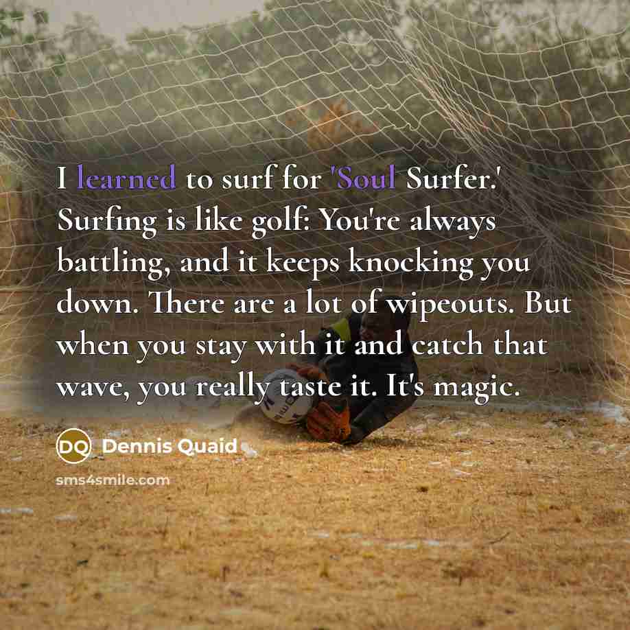“I learned to surf for 'Soul Surfer.' Surfing is like…” quote by Dennis Quaid
