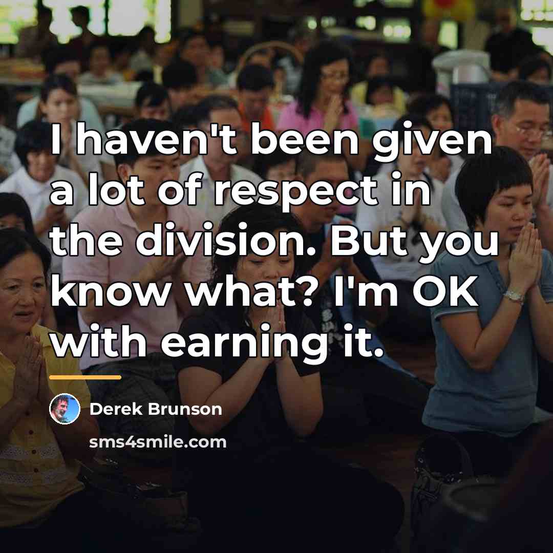 “I haven't been given a lot of respect in the…” quote by Derek Brunson