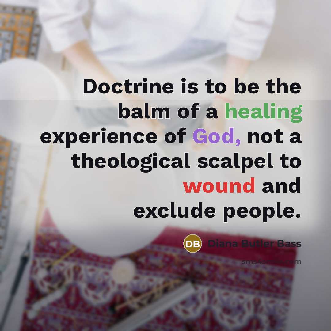 “Doctrine is to be the balm of a healing experience…” quote by Diana Butler Bass
