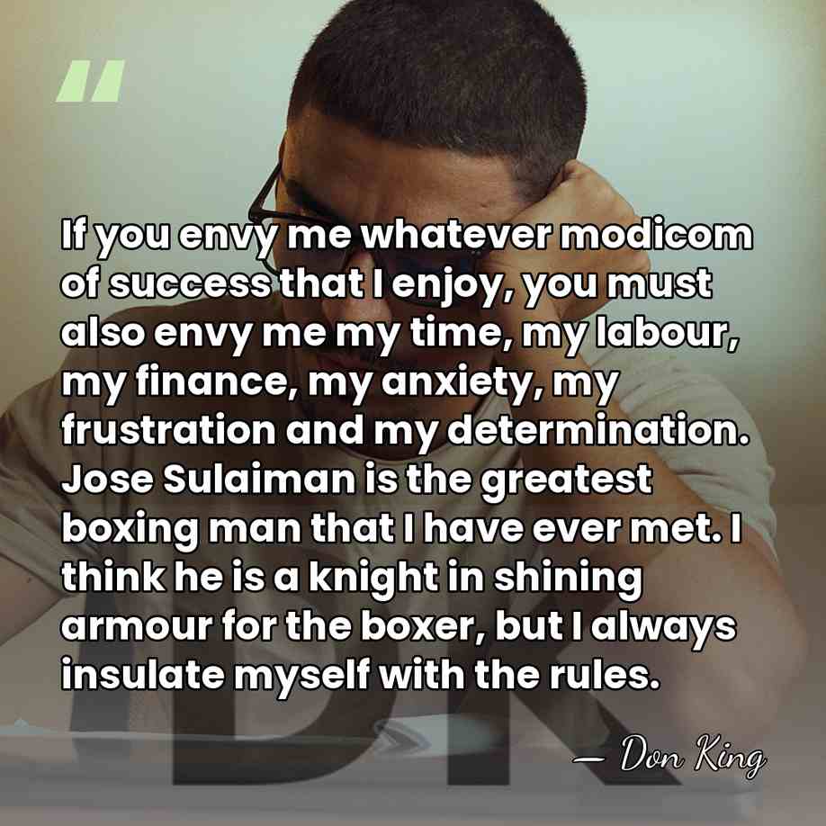 If you envy me whatever modicom of success that I enjoy, you&hellip; - Don King
