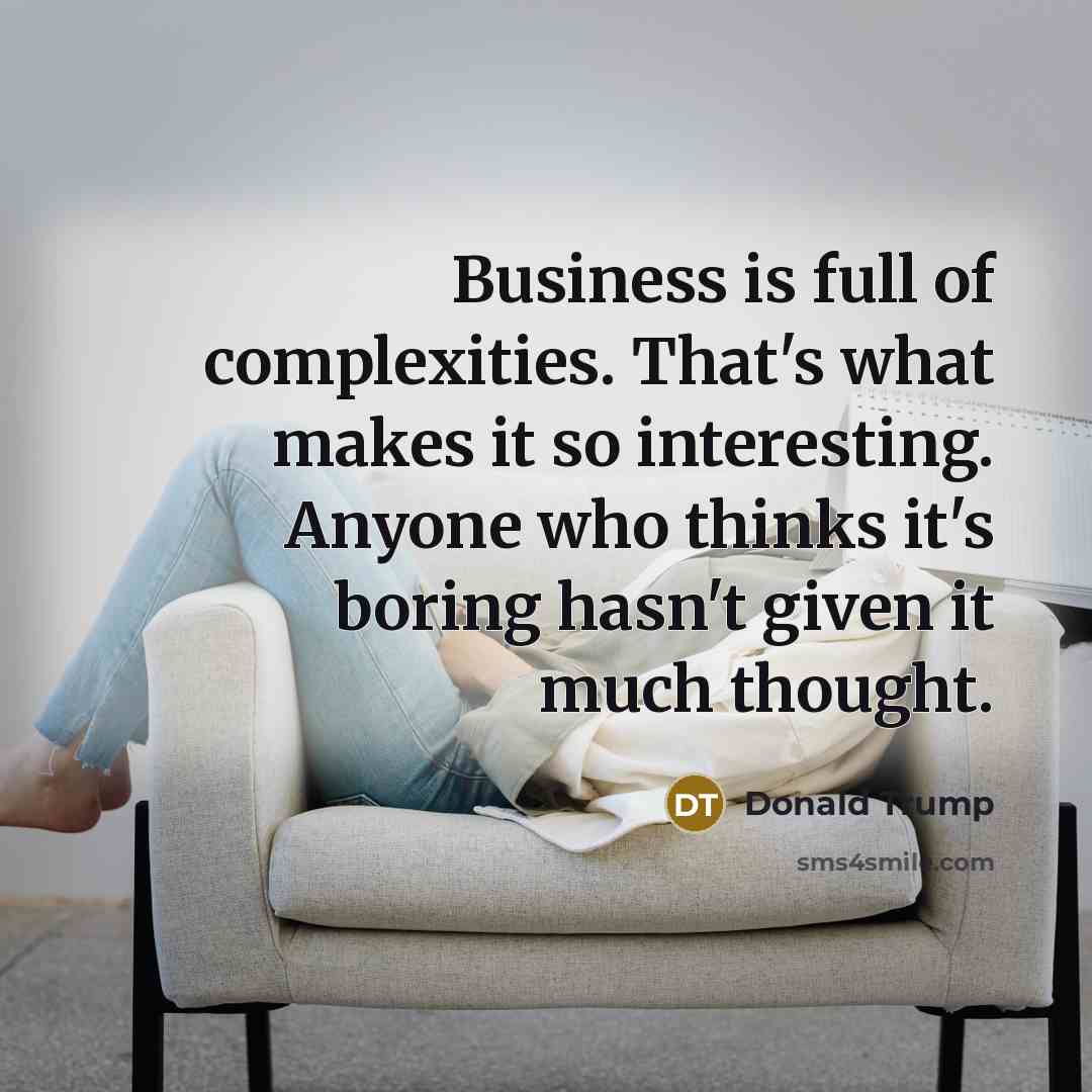 “Business is full of complexities. That's what makes it so…” quote by Donald Trump