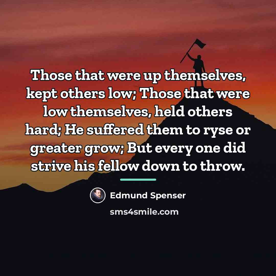 “Those that were up themselves, kept others low; Those that…” quote by Edmund Spenser