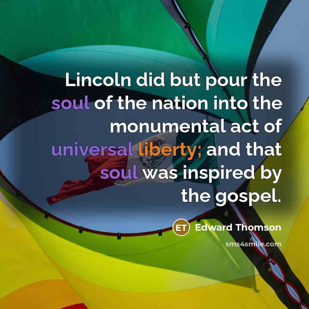 “Lincoln did but pour the soul of the nation into…” quote by Edward Thomson
