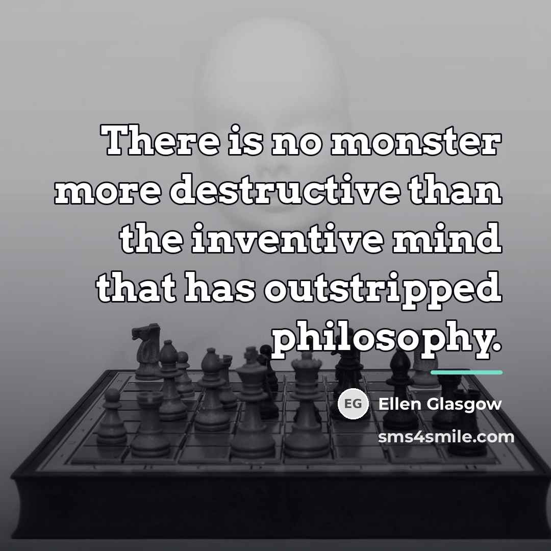 “There is no monster more destructive than the inventive mind…” quote by Ellen Glasgow