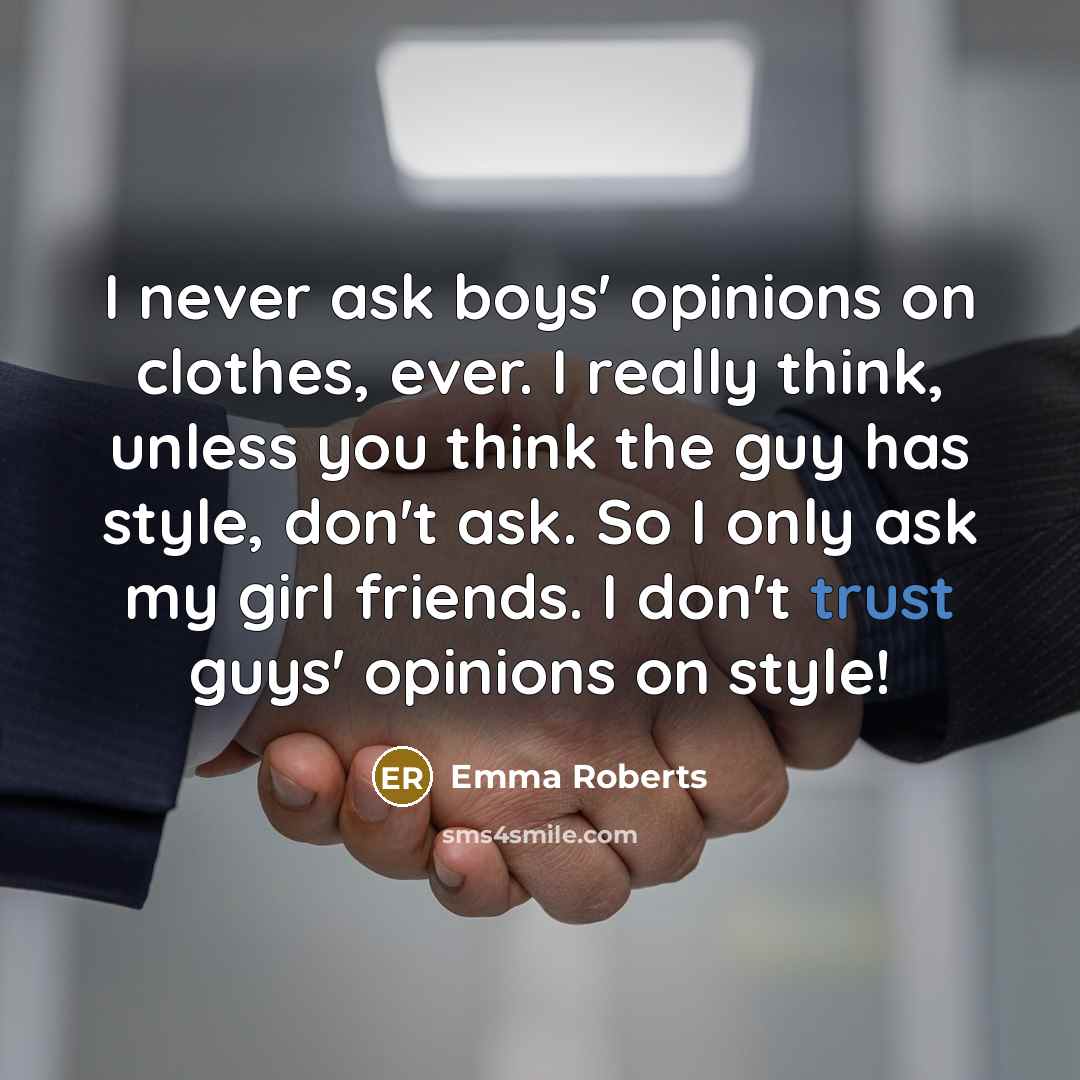 “I never ask boys' opinions on clothes, ever. I really…” quote by Emma Roberts