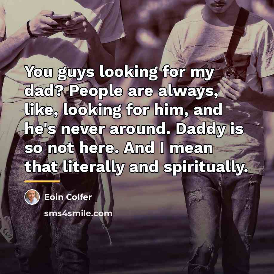 “You guys looking for my dad? People are always, like,…” quote by Eoin Colfer