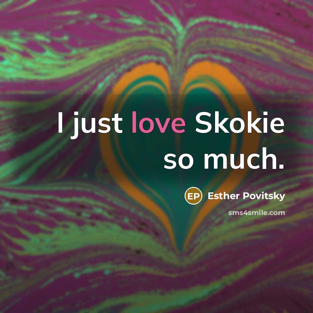 “I just love Skokie so much.…” quote by Esther Povitsky