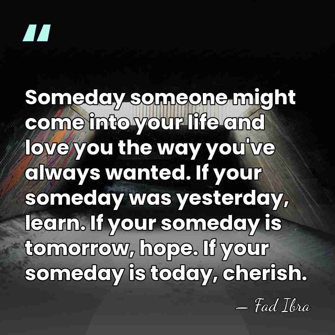 Someday someone might come into your life and love you the way&hellip; - Fad Ibra