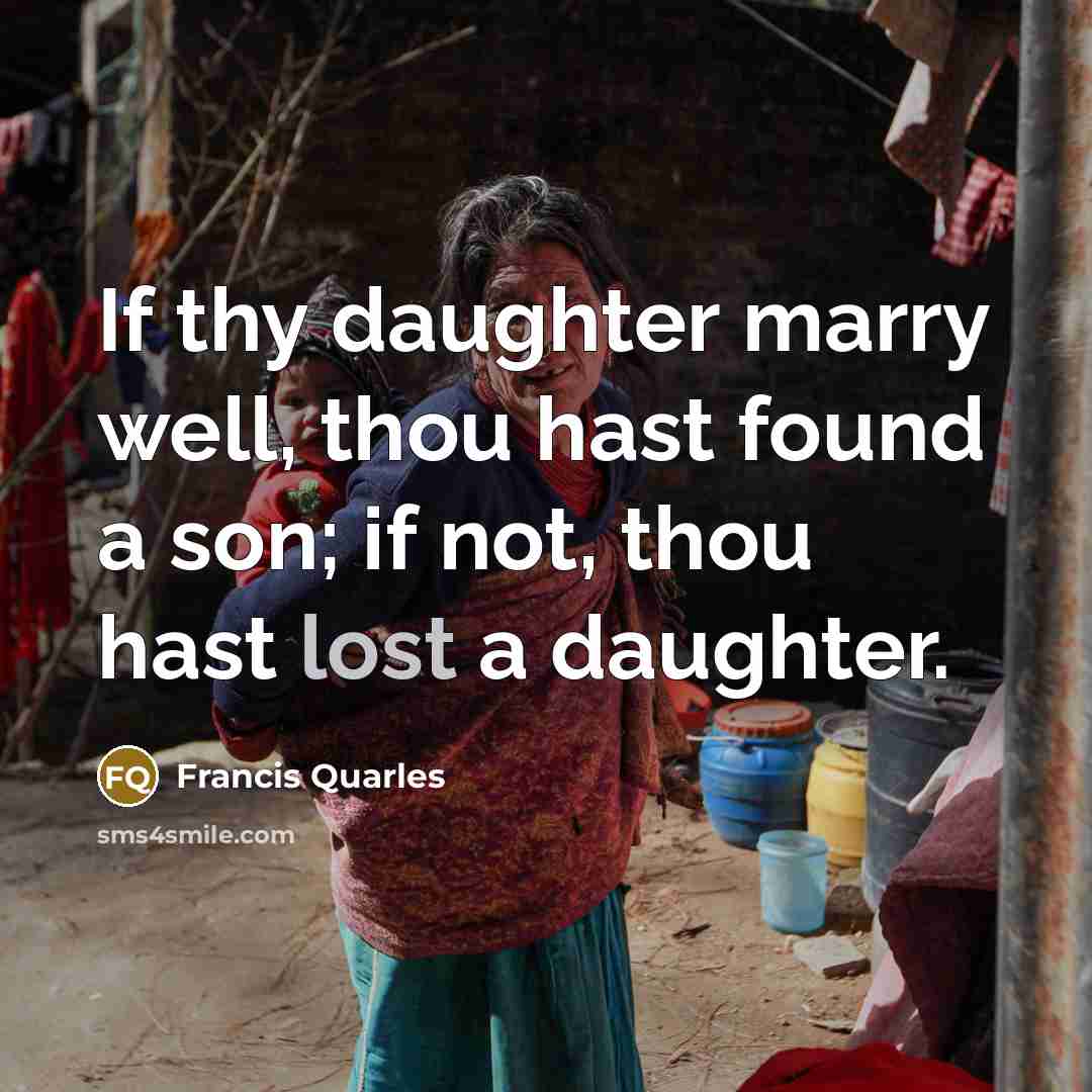 “If thy daughter marry well, thou hast found a son;…” quote by Francis Quarles