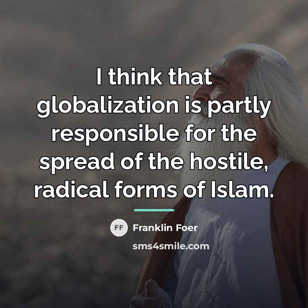 “I think that globalization is partly responsible for the spread…” quote by Franklin Foer