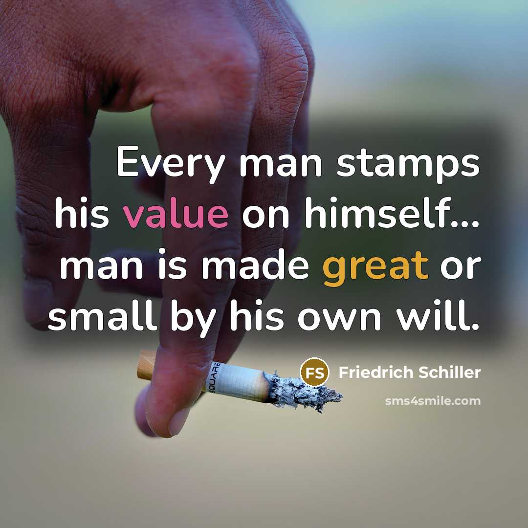“Every man stamps his value on himself... man is made…” quote by Friedrich Schiller