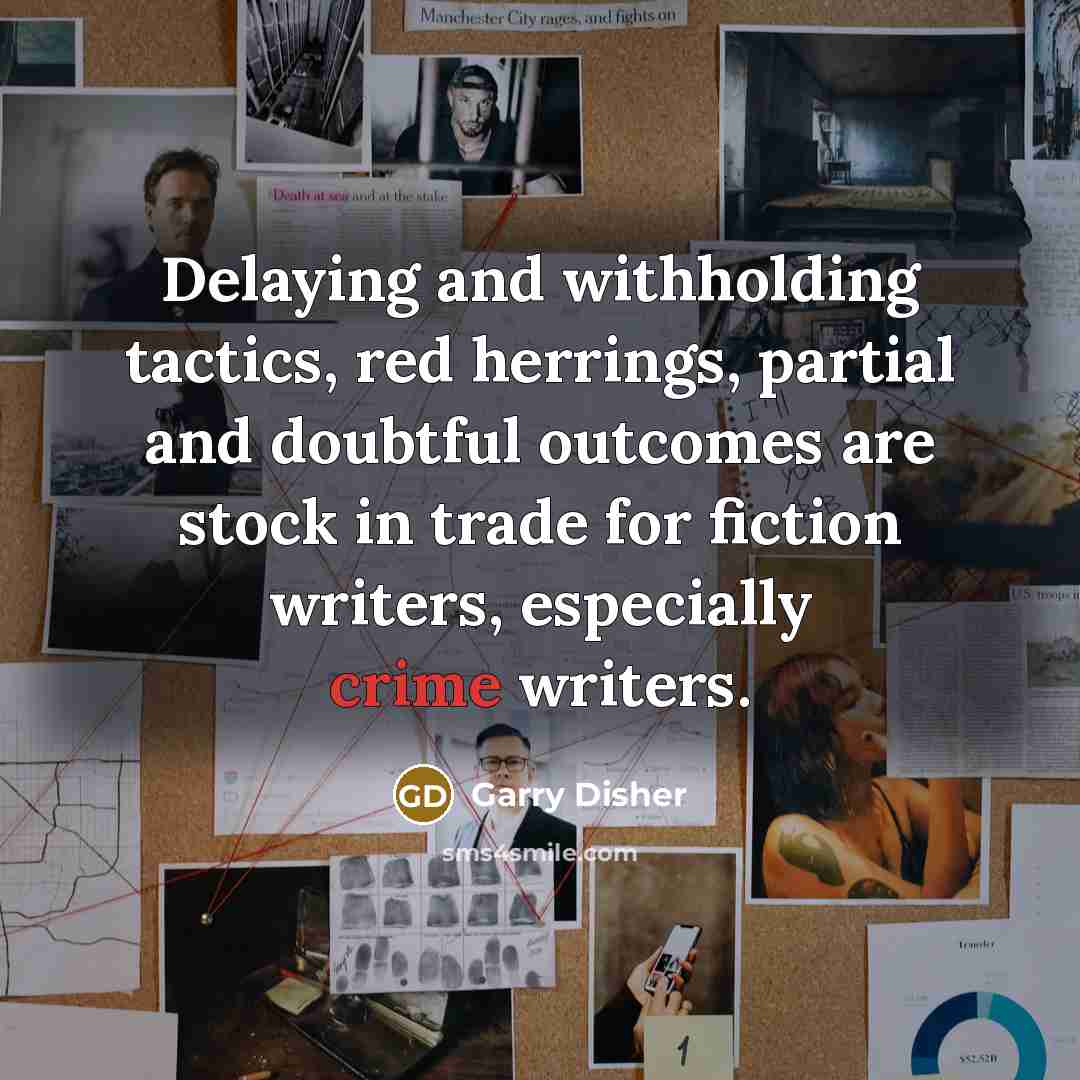 “Delaying and withholding tactics, red herrings, partial and doubtful outcomes…” quote by Garry Disher