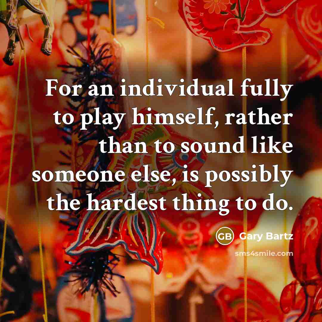 “For an individual fully to play himself, rather than to…” quote by Gary Bartz