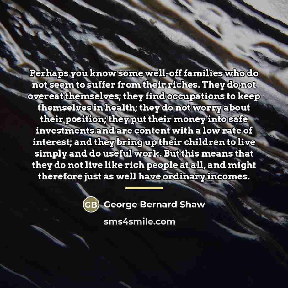 “Perhaps you know some well-off families who do not seem…” quote by George Bernard Shaw