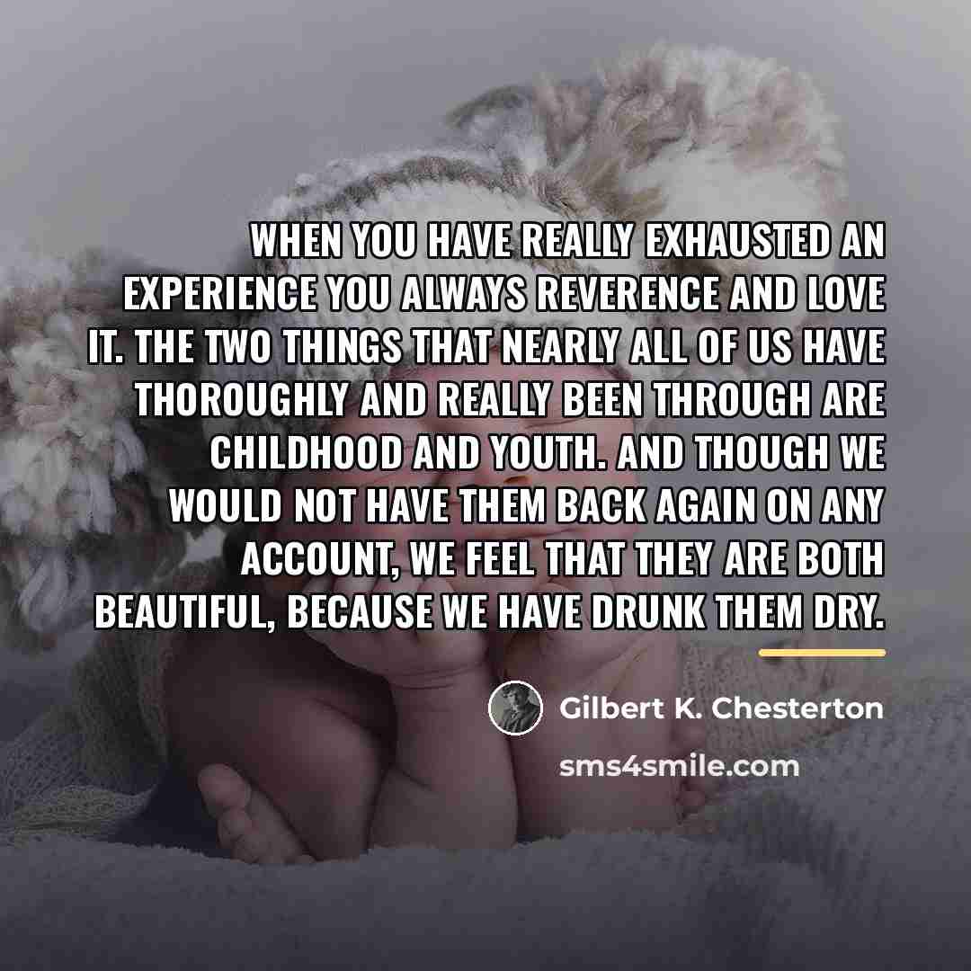 “When you have really exhausted an experience you always reverence…” quote by Gilbert K. Chesterton