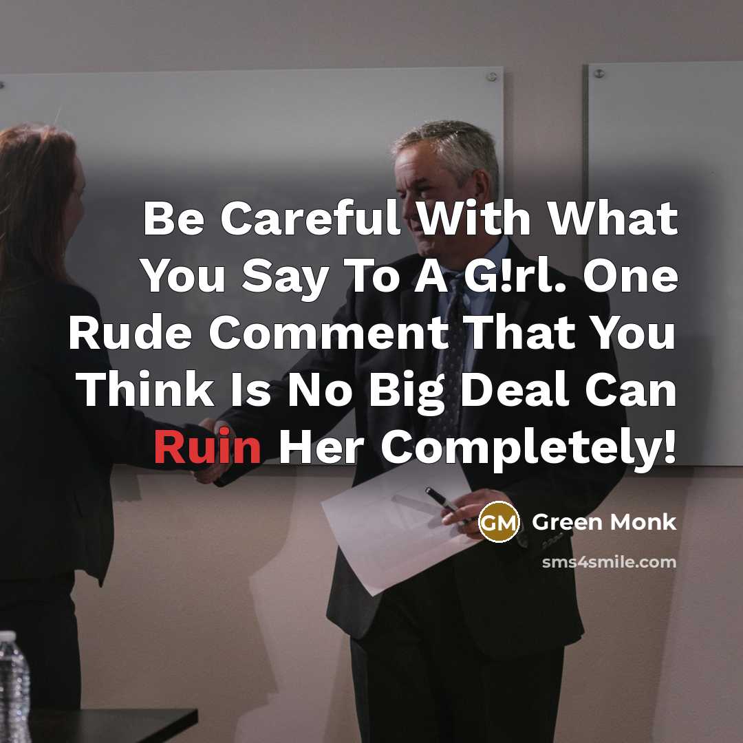 “Be Careful With What You Say To A G!rl. One…” quote by Green Monk