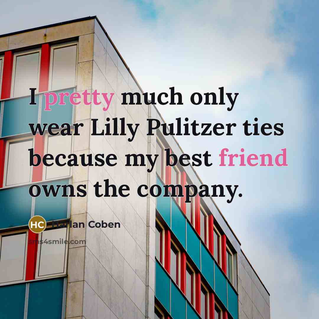 “I pretty much only wear Lilly Pulitzer ties because my…” quote by Harlan Coben