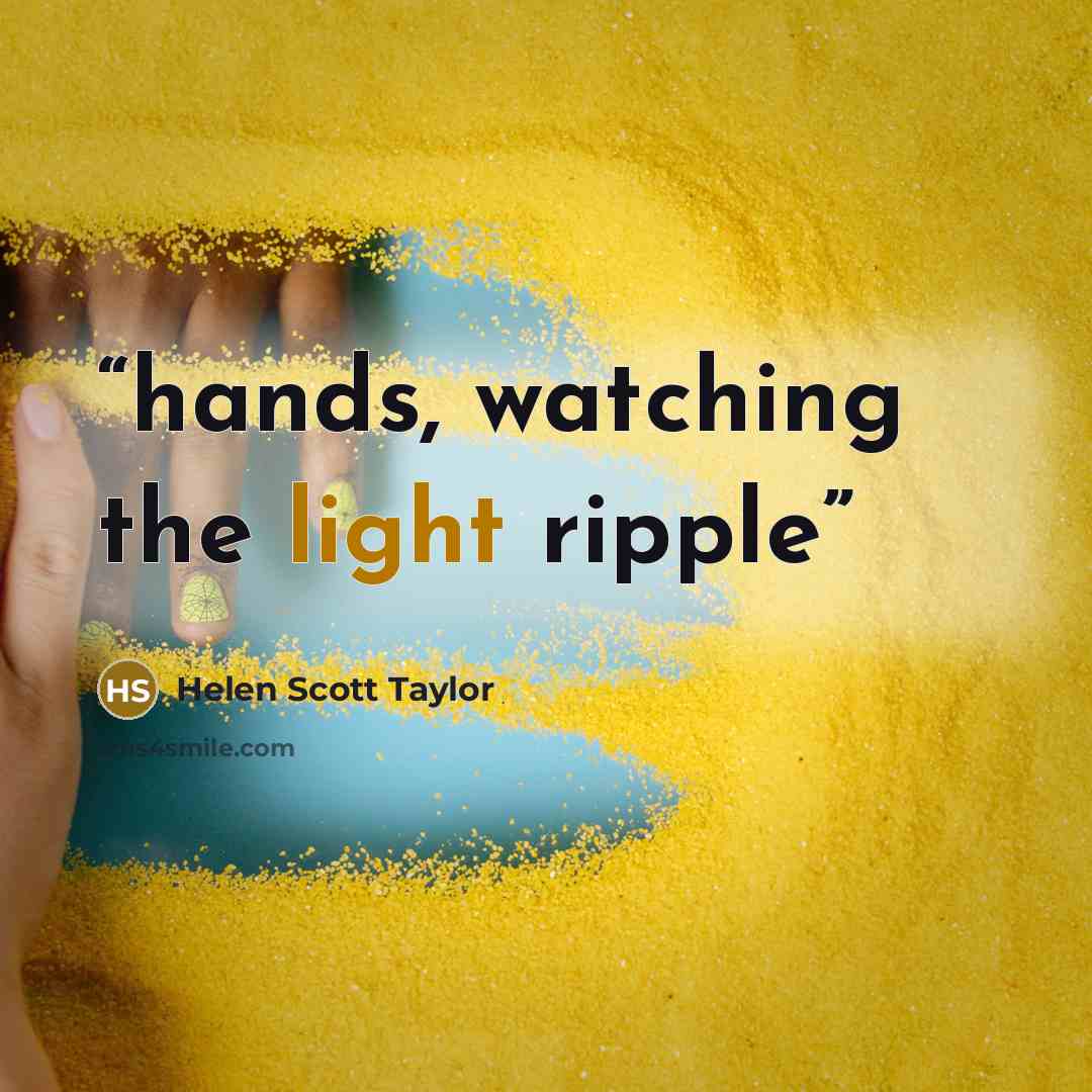“hands, watching the light ripple” quote by Helen Scott Taylor