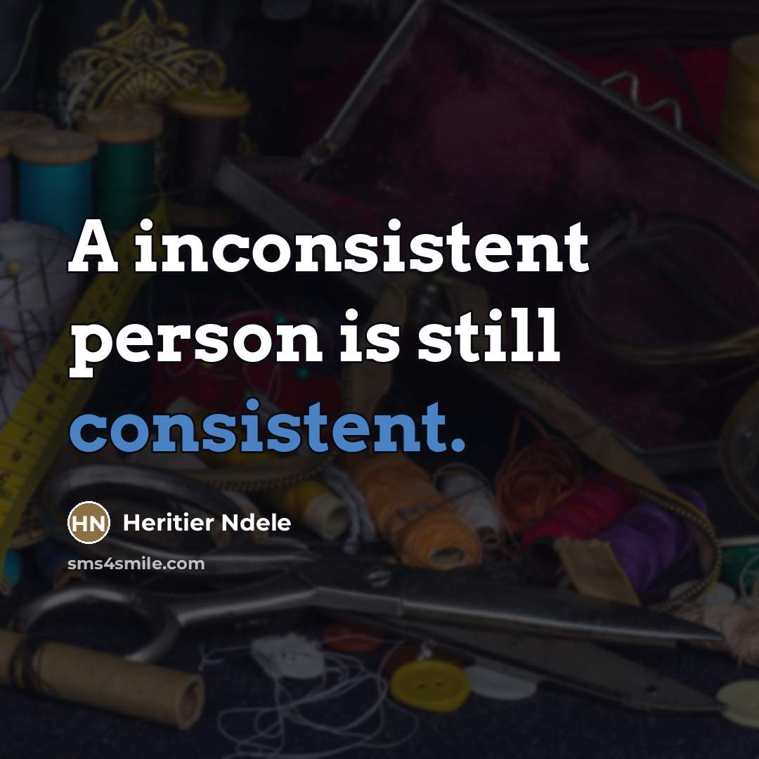 “A inconsistent person is still consistent.…” quote by Heritier Ndele