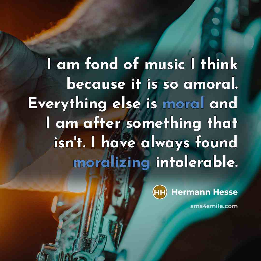 “I am fond of music I think because it is…” quote by Hermann Hesse