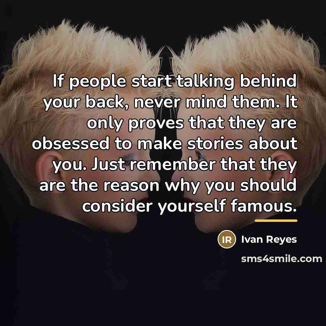 “If people start talking behind your back, never mind them.…” quote by Ivan Reyes