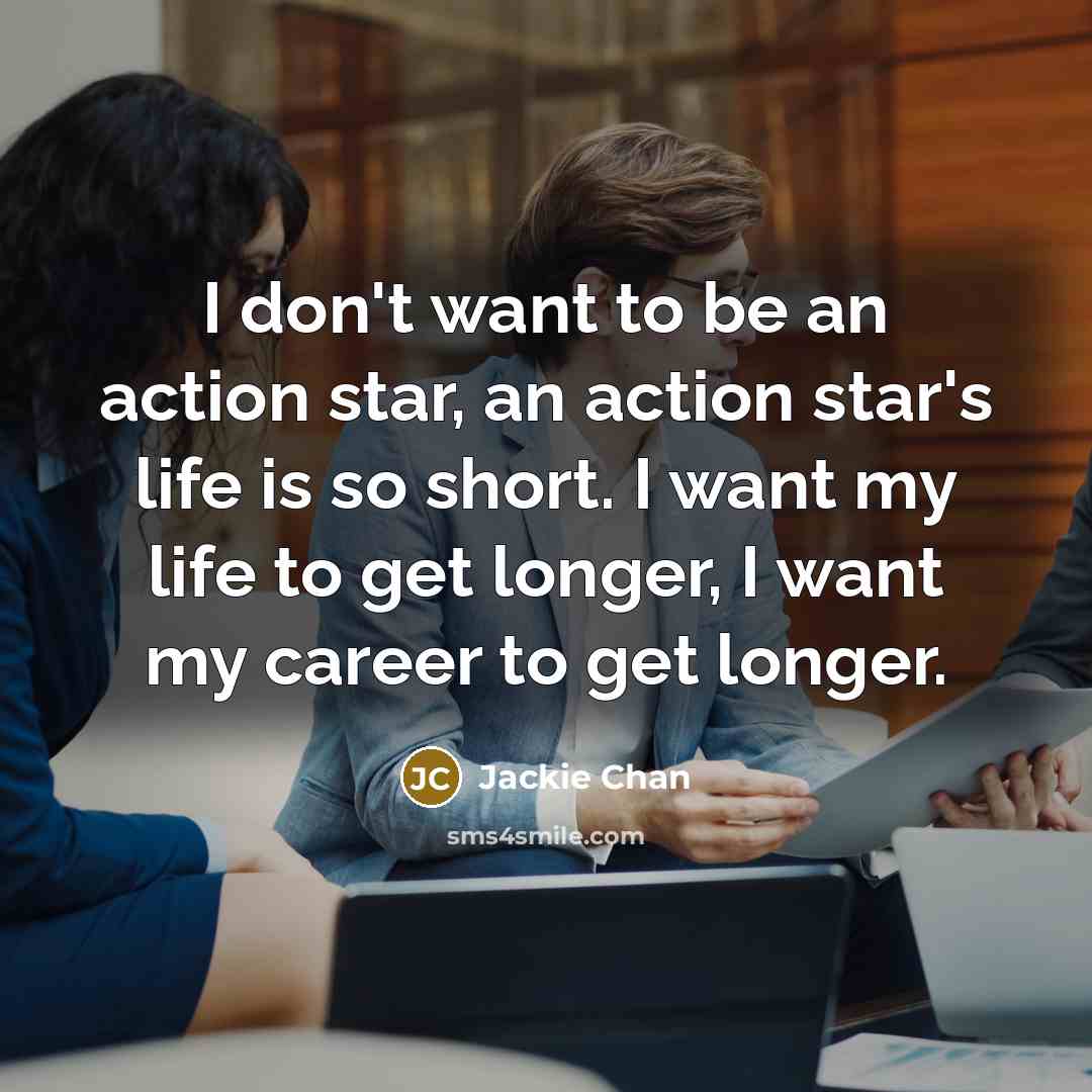 “I don't want to be an action star, an action…” quote by Jackie Chan