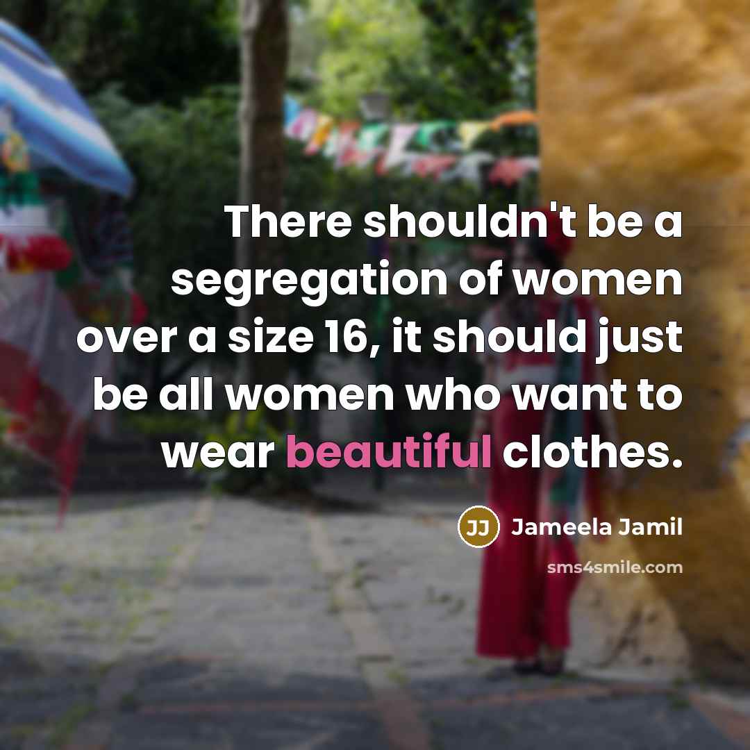 “There shouldn't be a segregation of women over a size…” quote by Jameela Jamil
