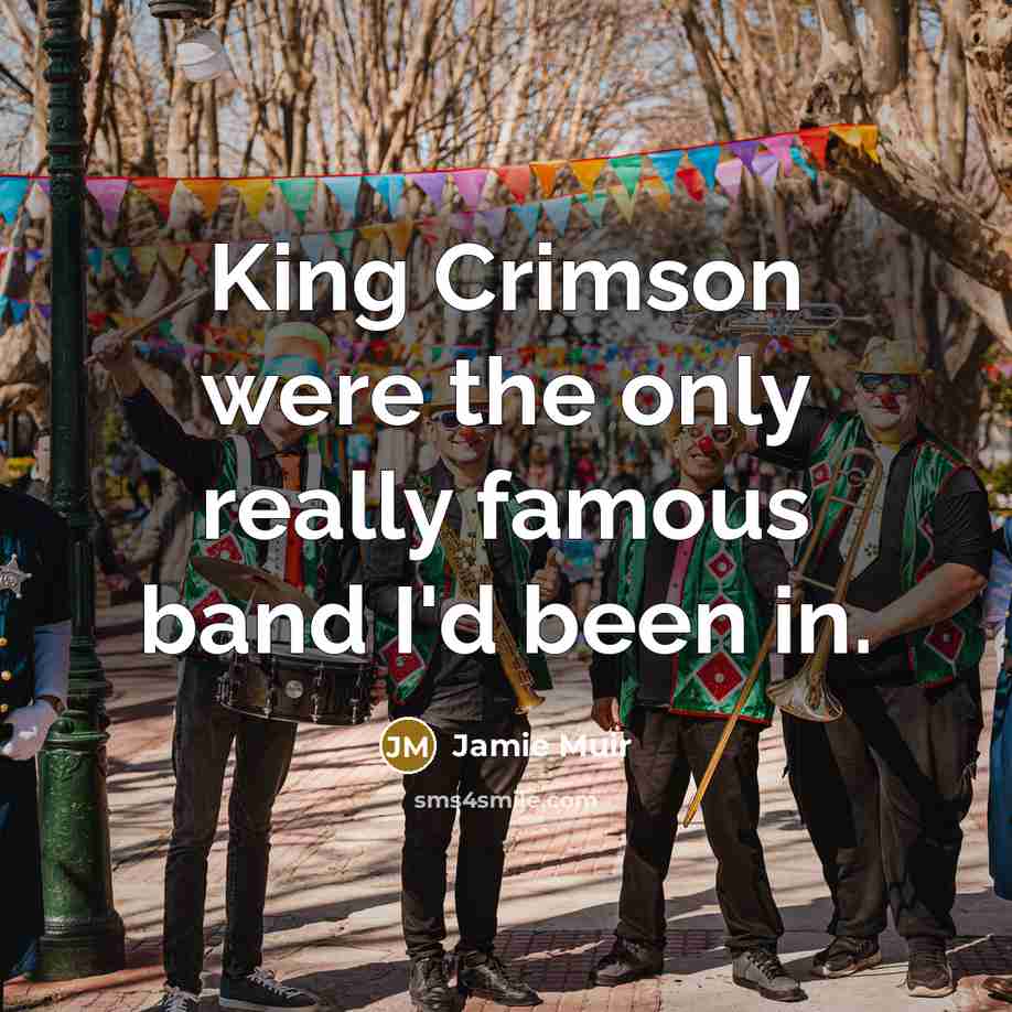 “King Crimson were the only really famous band I'd been…” quote by Jamie Muir