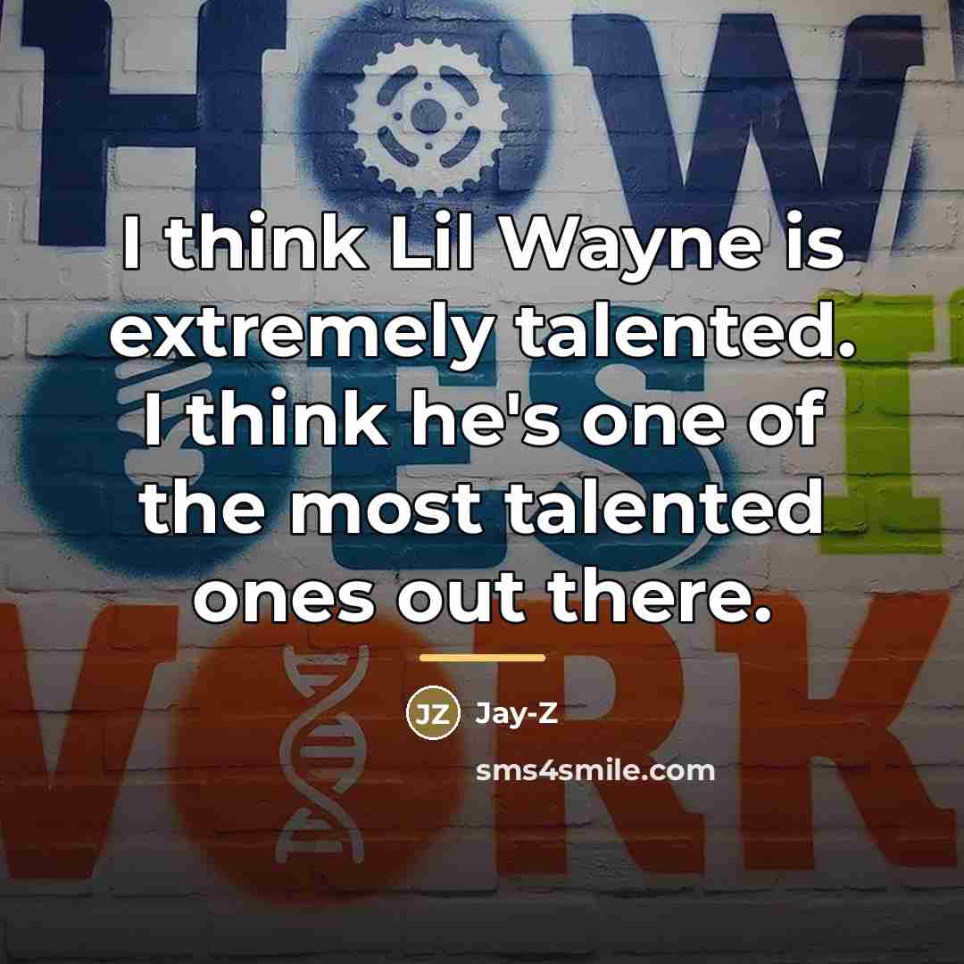 “I think Lil Wayne is extremely talented. I think he's…” quote by Jay-Z
