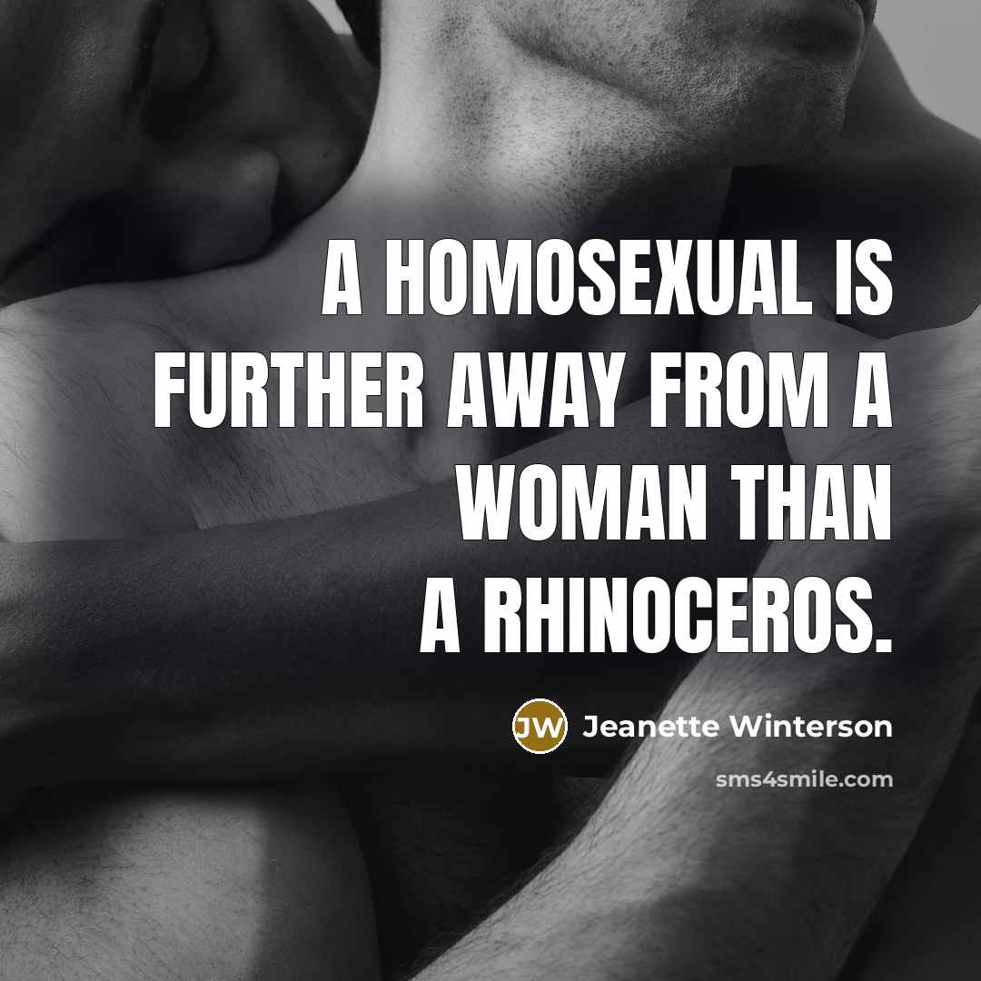 “A homosexual is further away from a woman than a…” quote by Jeanette Winterson