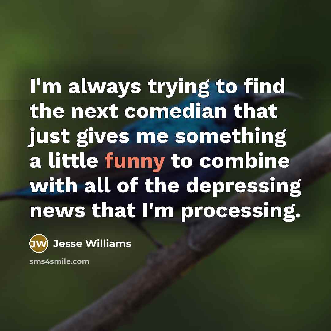 “I'm always trying to find the next comedian that just…” quote by Jesse Williams