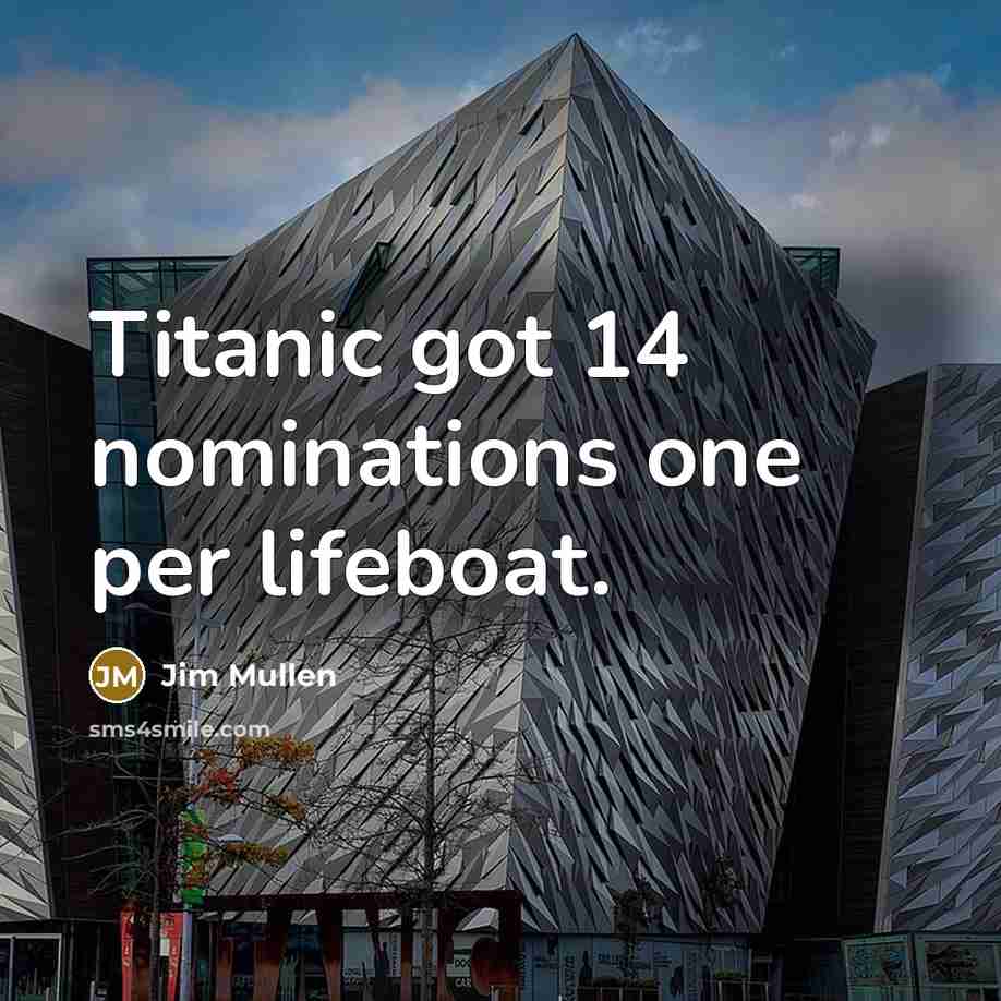 “Titanic got 14 nominations one per lifeboat.…” quote by Jim Mullen