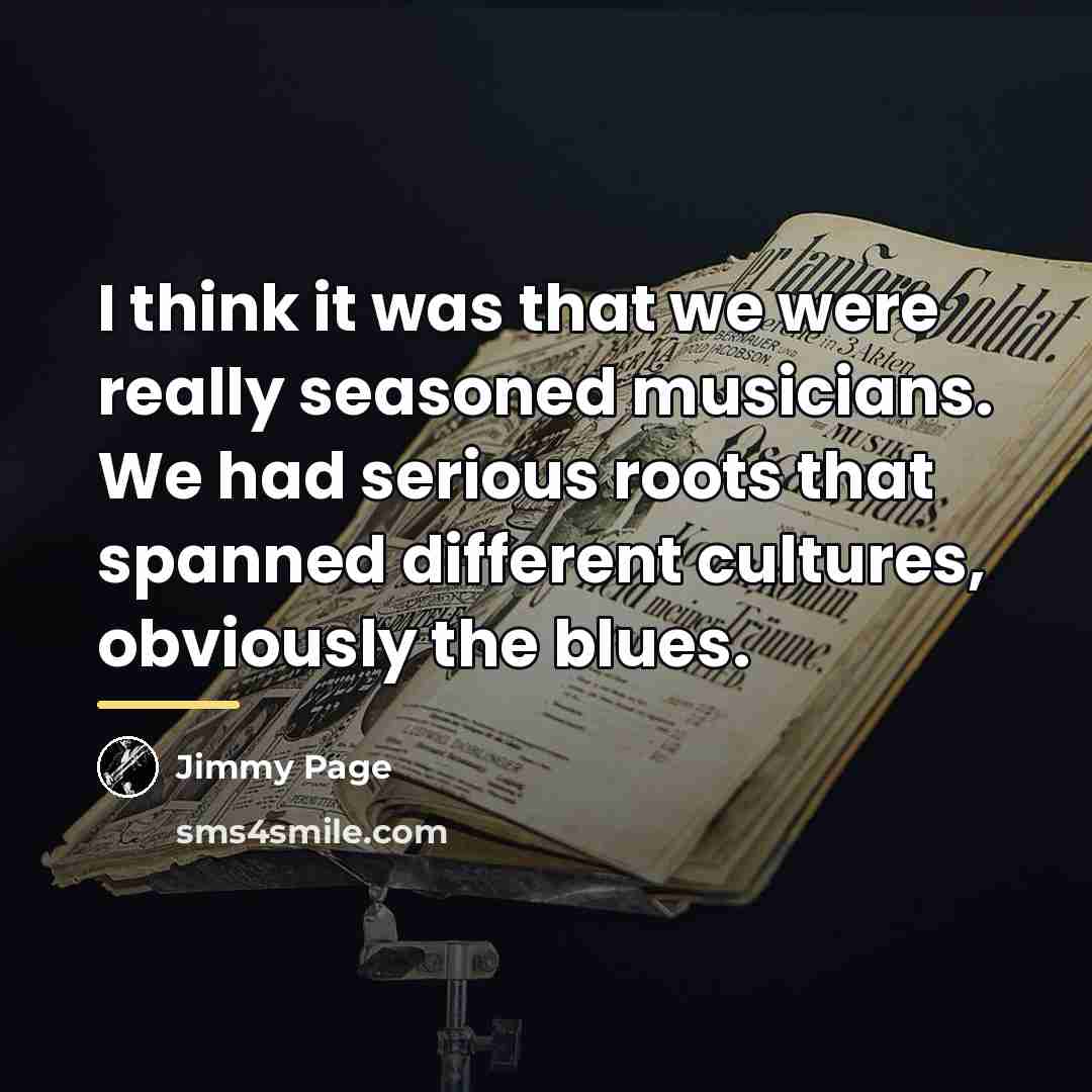 “I think it was that we were really seasoned musicians.…” quote by Jimmy Page
