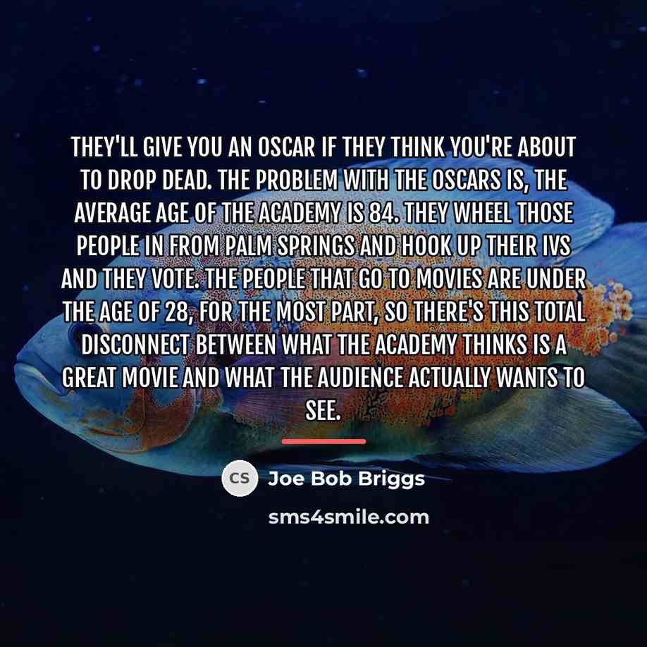 “They'll give you an Oscar if they think you're about…” quote by Joe Bob Briggs