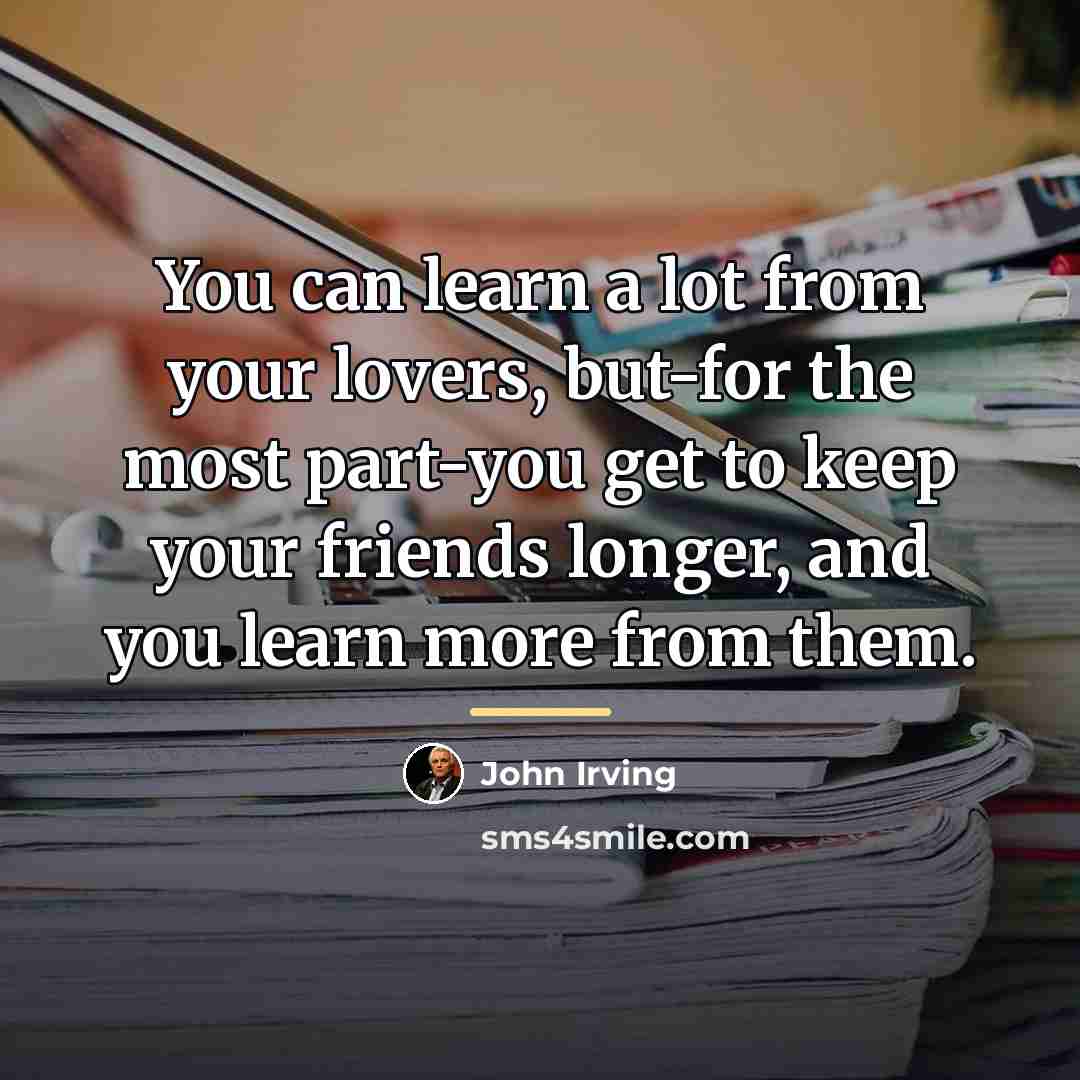“You can learn a lot from your lovers, but-for the…” quote by John Irving
