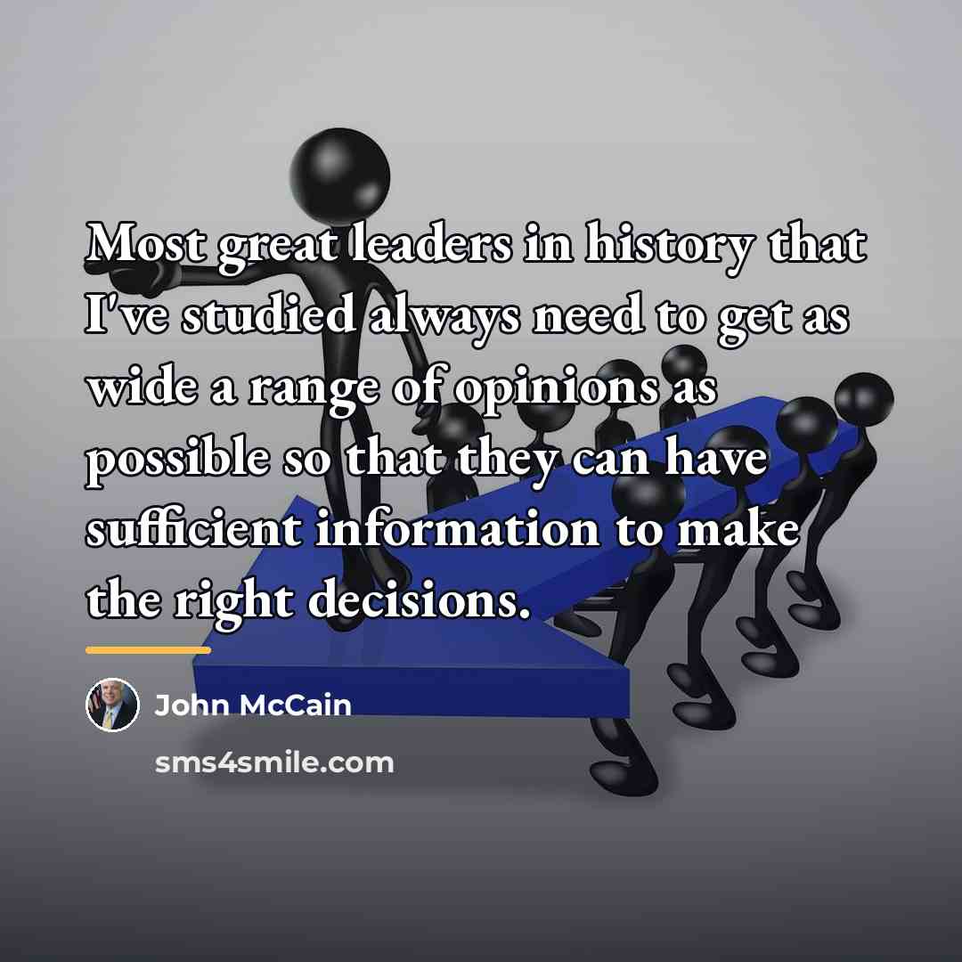 “Most great leaders in history that I've studied always need…” quote by John McCain