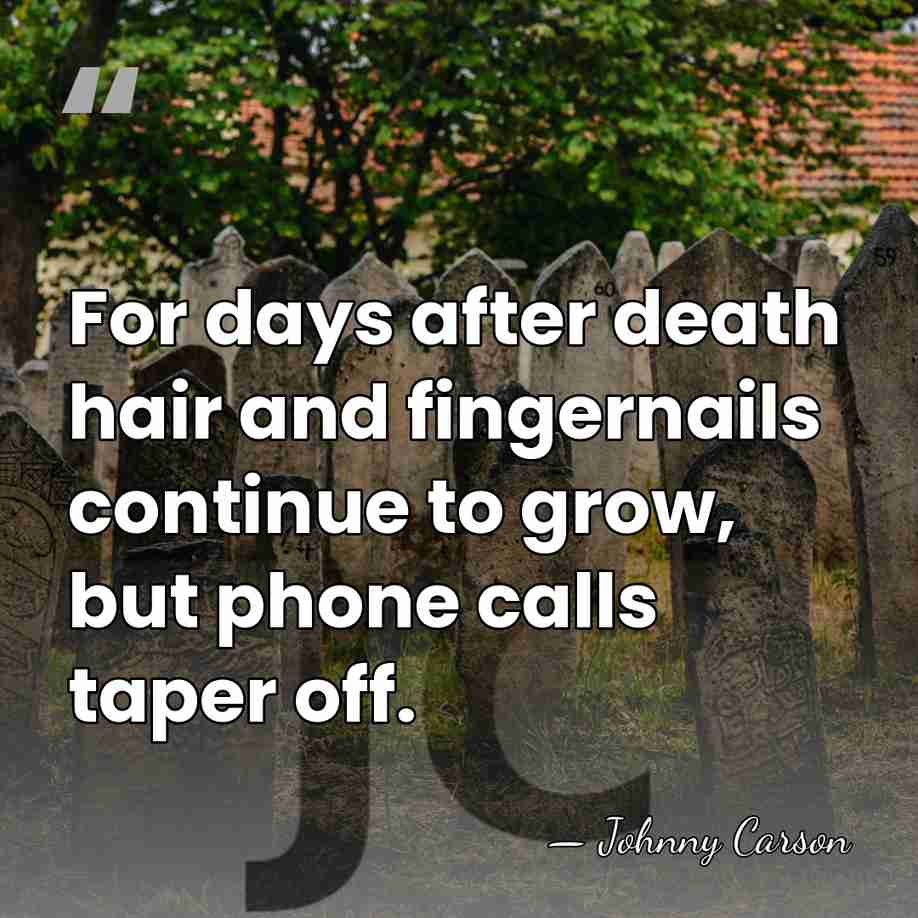 For days after death hair and fingernails continue to grow, but phone&hellip; - Johnny Carson