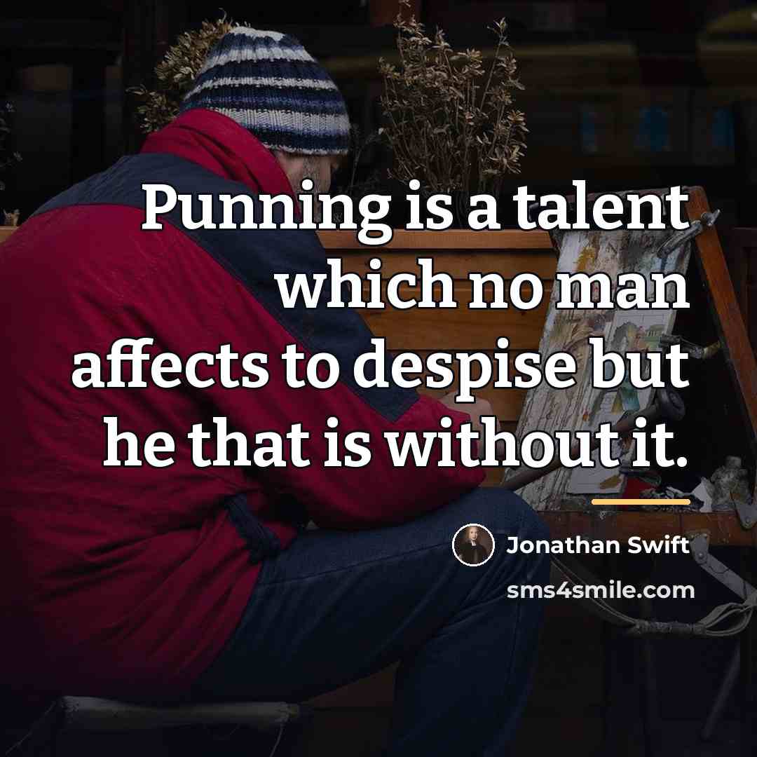 “Punning is a talent which no man affects to despise…” quote by Jonathan Swift