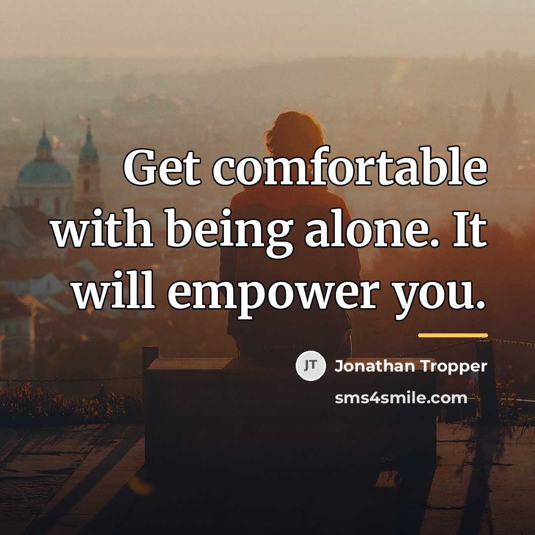 “Get comfortable with being alone. It will empower you.…” quote by Jonathan Tropper