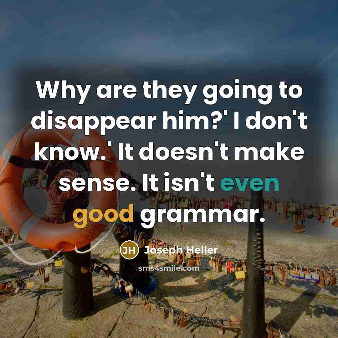 “Why are they going to disappear him?' I don't know.'…” quote by Joseph Heller