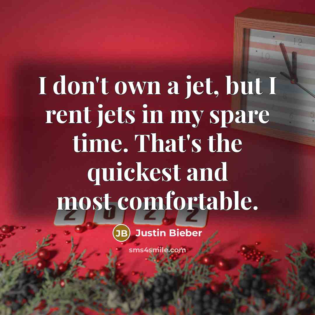 “I don't own a jet, but I rent jets in…” quote by Justin Bieber