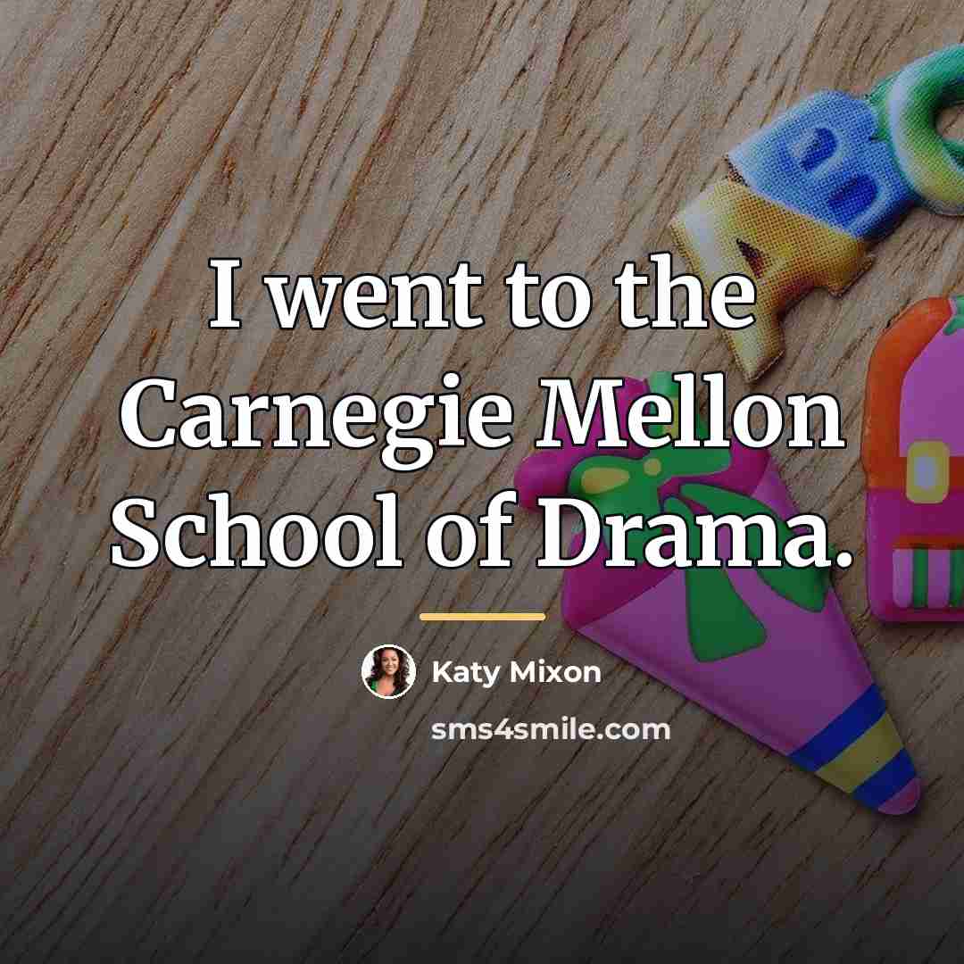“I went to the Carnegie Mellon School of Drama.…” quote by Katy Mixon