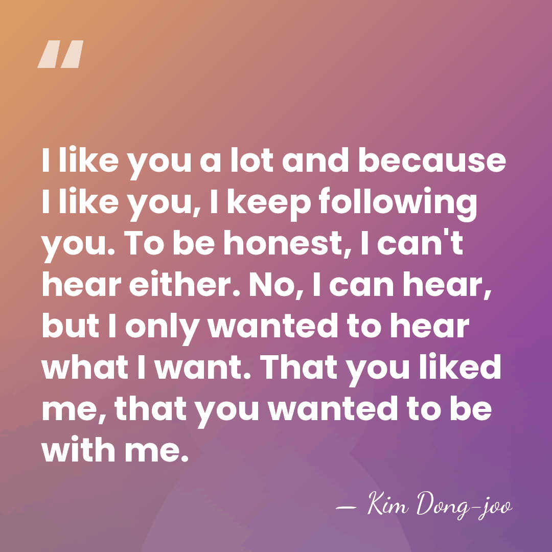 I like you a lot and because I like you, I keep&hellip; - Kim Dong-joo
