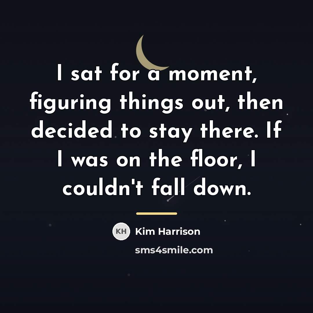 “I sat for a moment, figuring things out, then decided…” quote by Kim Harrison
