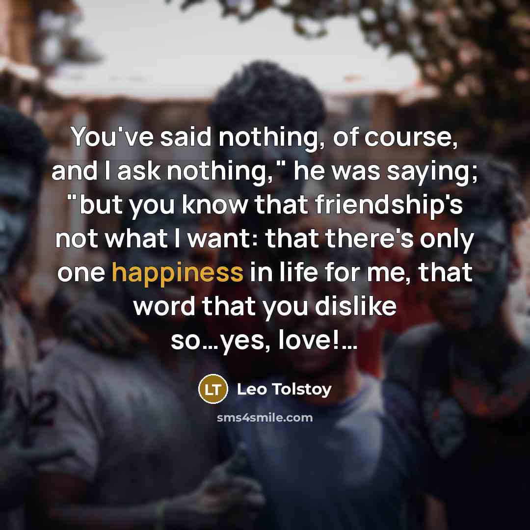 “You've said nothing, of course, and I ask nothing," he…” quote by Leo Tolstoy