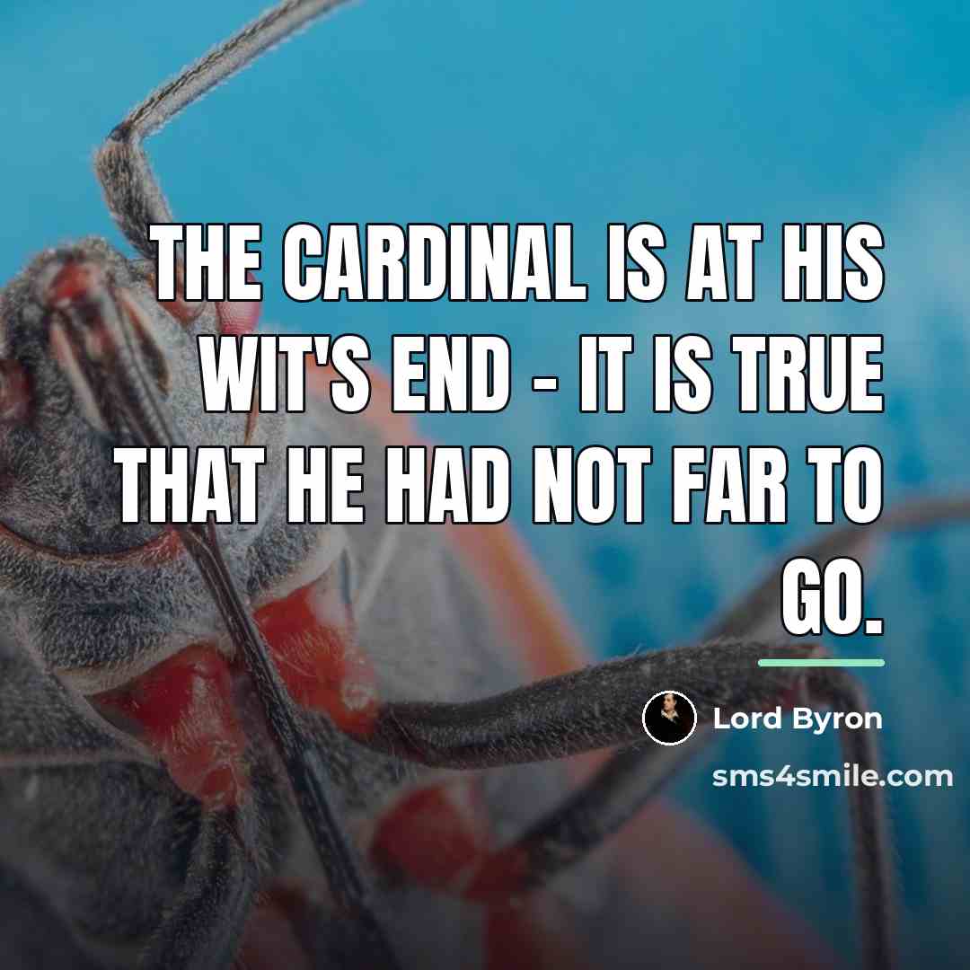 “The Cardinal is at his wit's end - it is…” quote by Lord Byron
