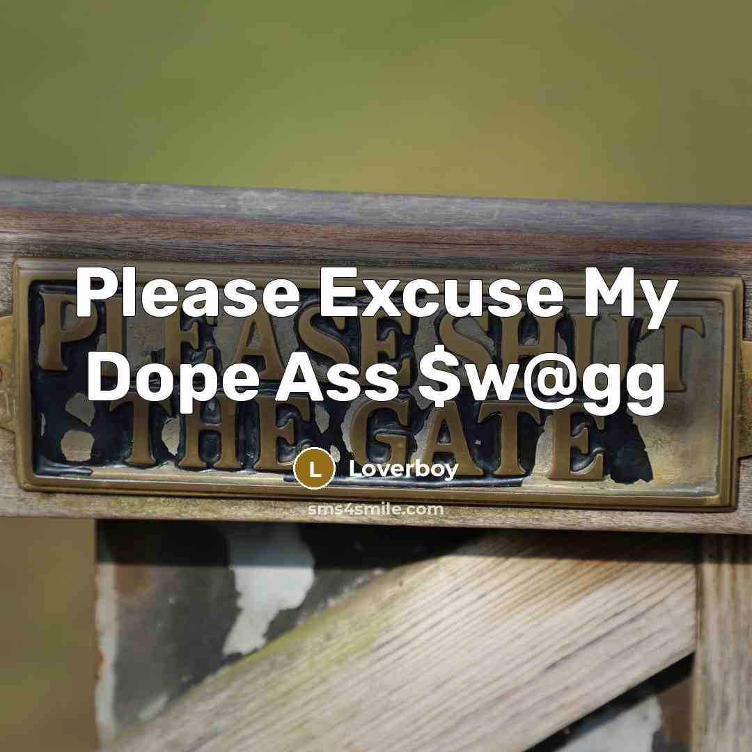 “Please Excuse My Dope Ass $w@gg” quote by Loverboy