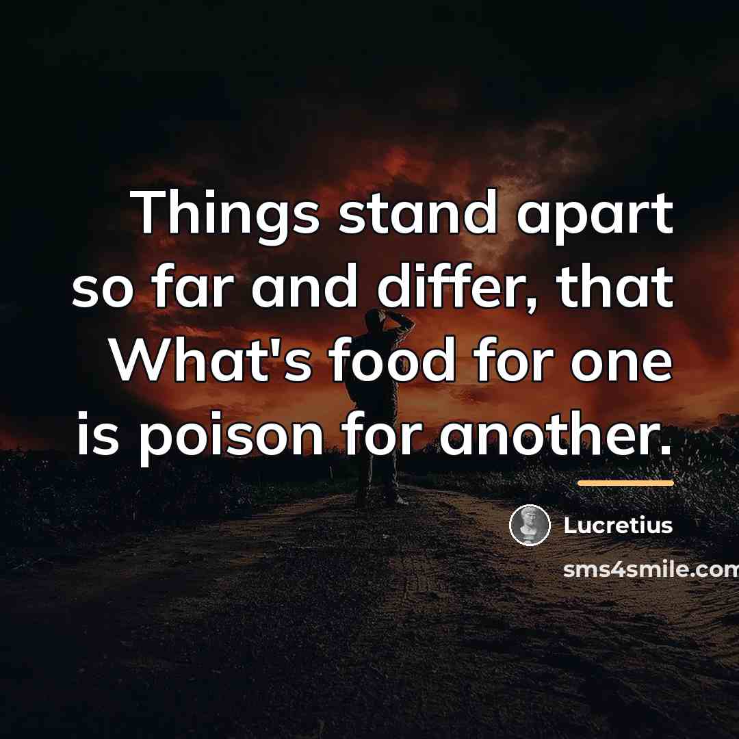 “Things stand apart so far and differ, that What's food…” quote by Lucretius