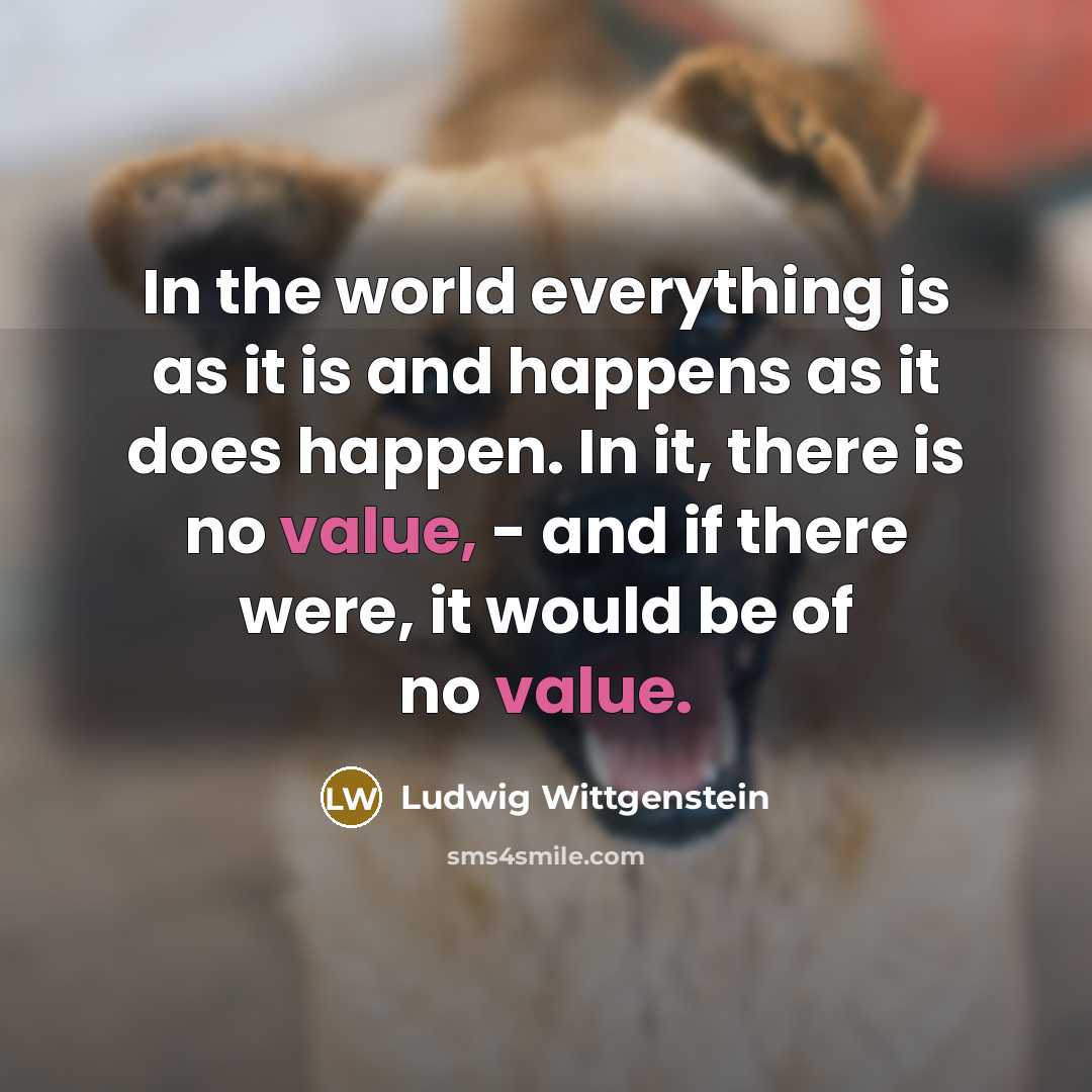 “In the world everything is as it is and happens…” quote by Ludwig Wittgenstein